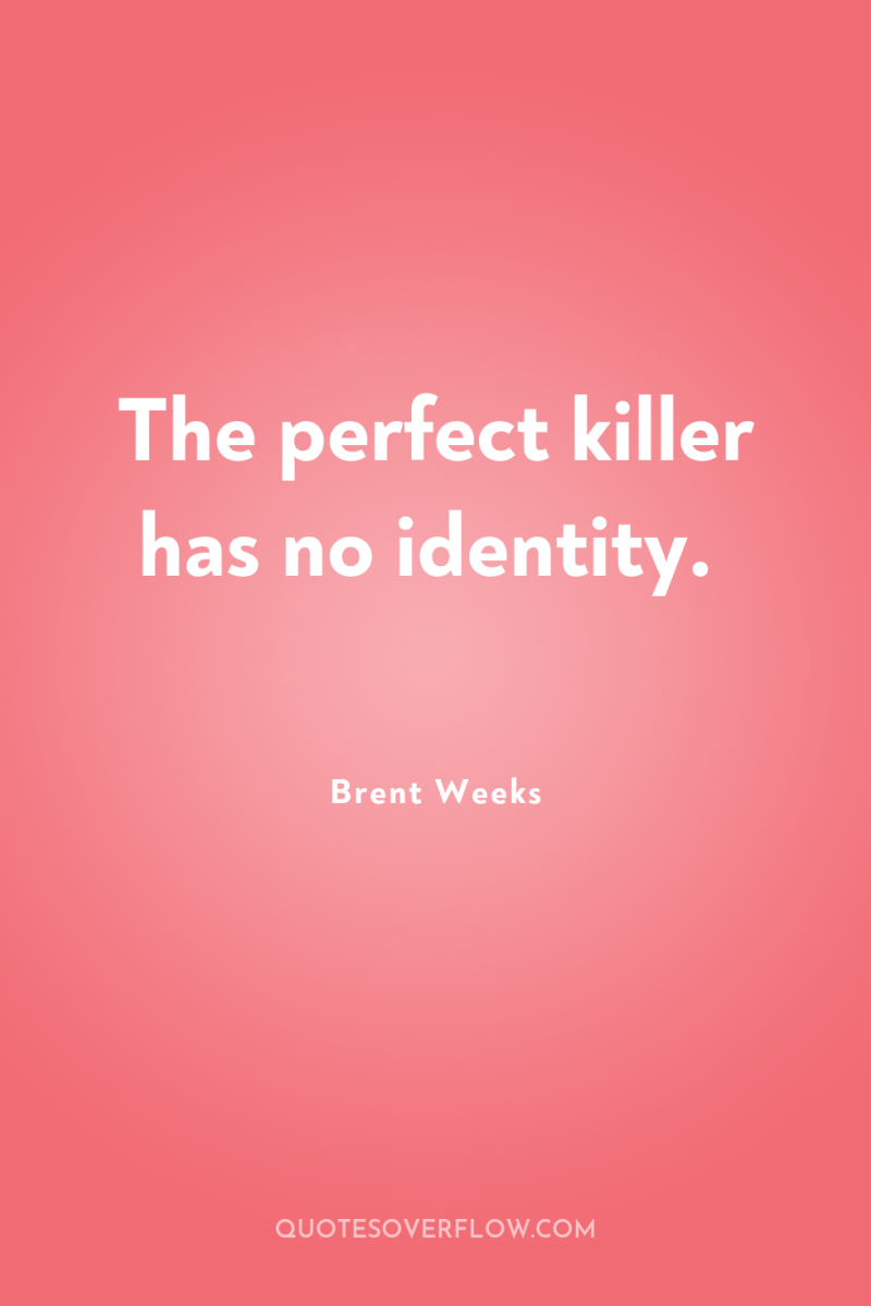 The perfect killer has no identity. 