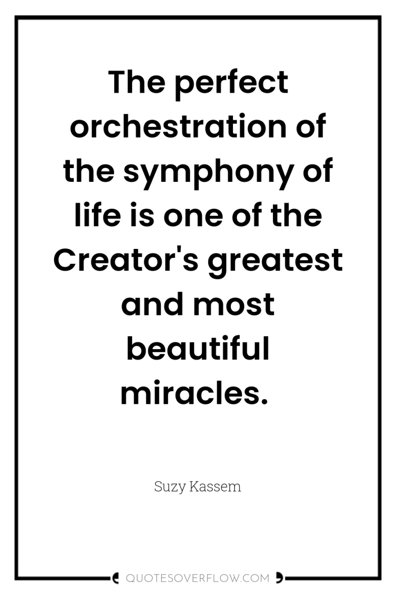 The perfect orchestration of the symphony of life is one...