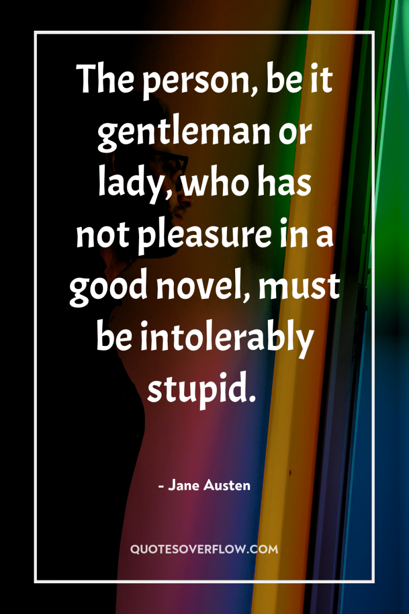 The person, be it gentleman or lady, who has not...
