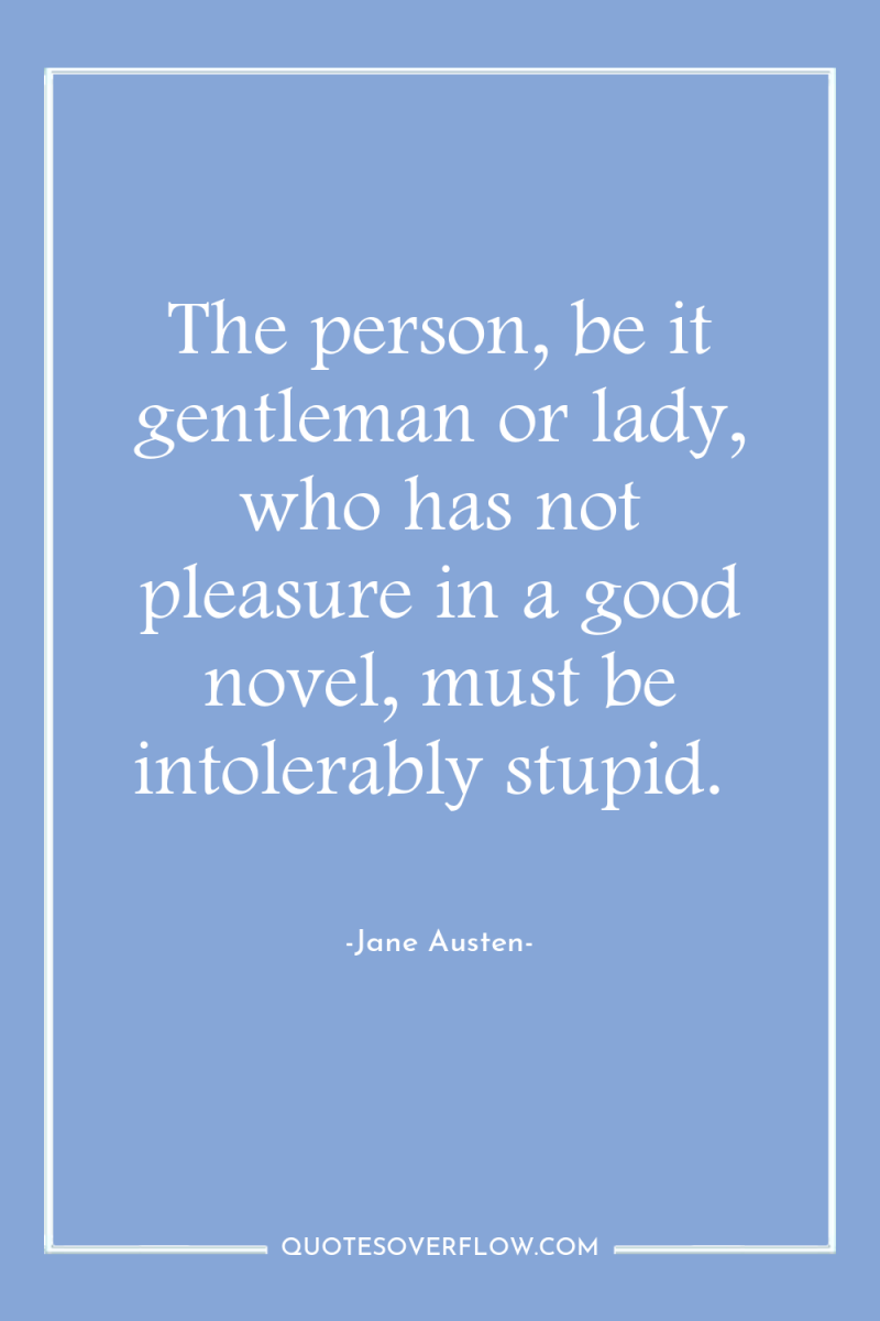 The person, be it gentleman or lady, who has not...