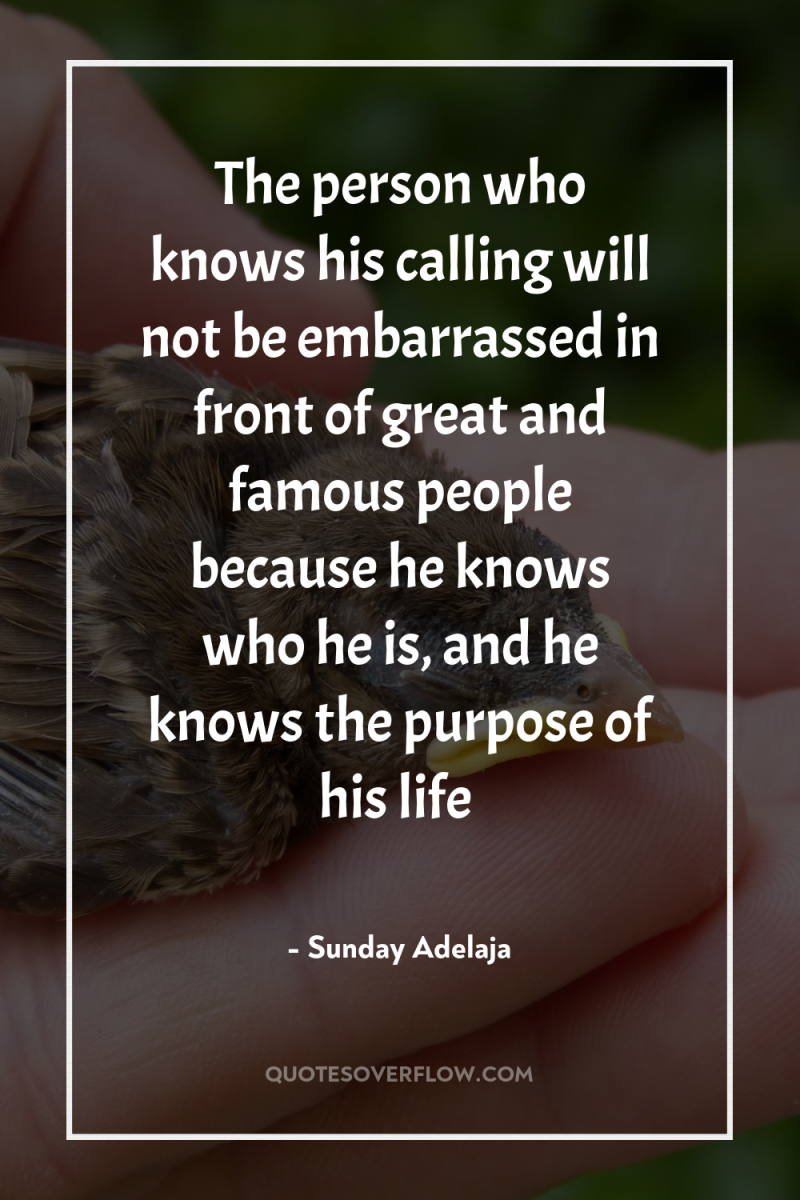 The person who knows his calling will not be embarrassed...