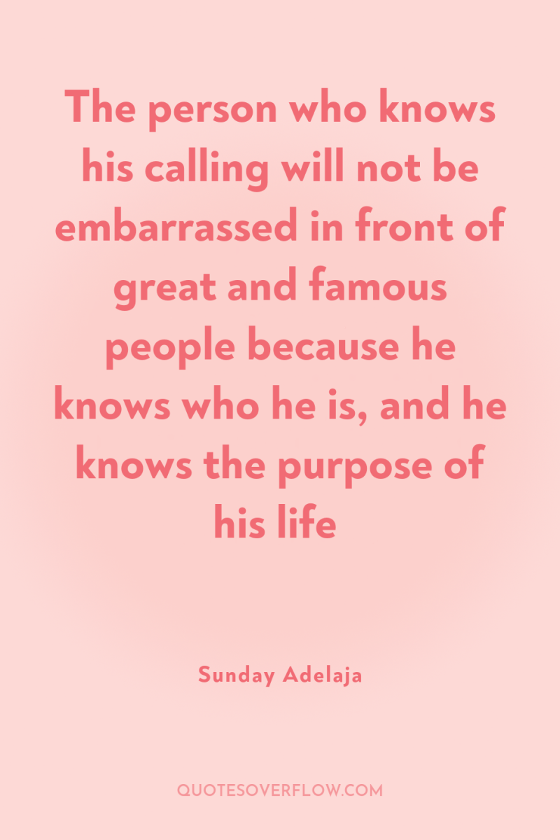 The person who knows his calling will not be embarrassed...