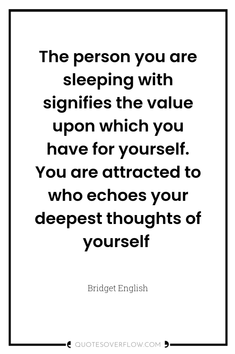 The person you are sleeping with signifies the value upon...