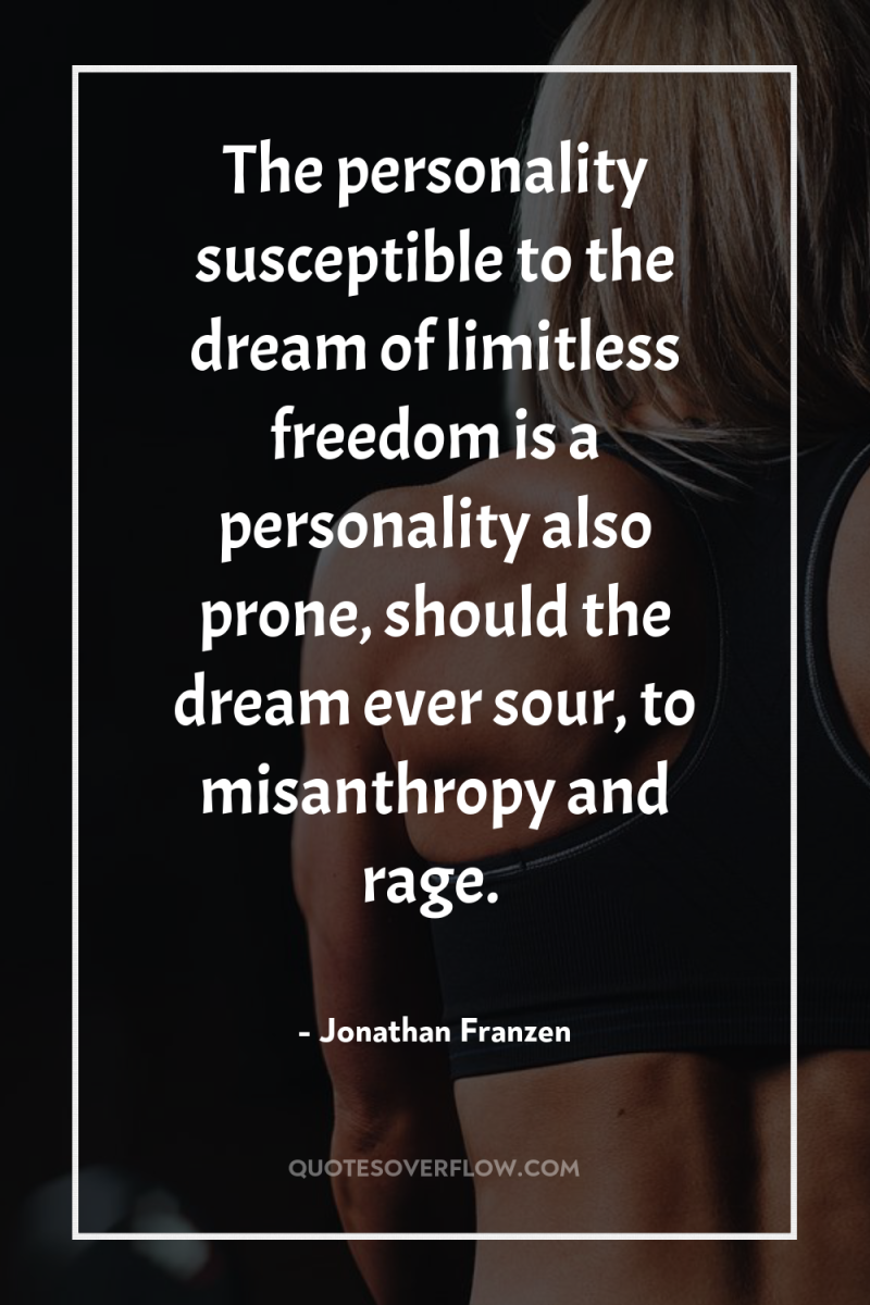 The personality susceptible to the dream of limitless freedom is...