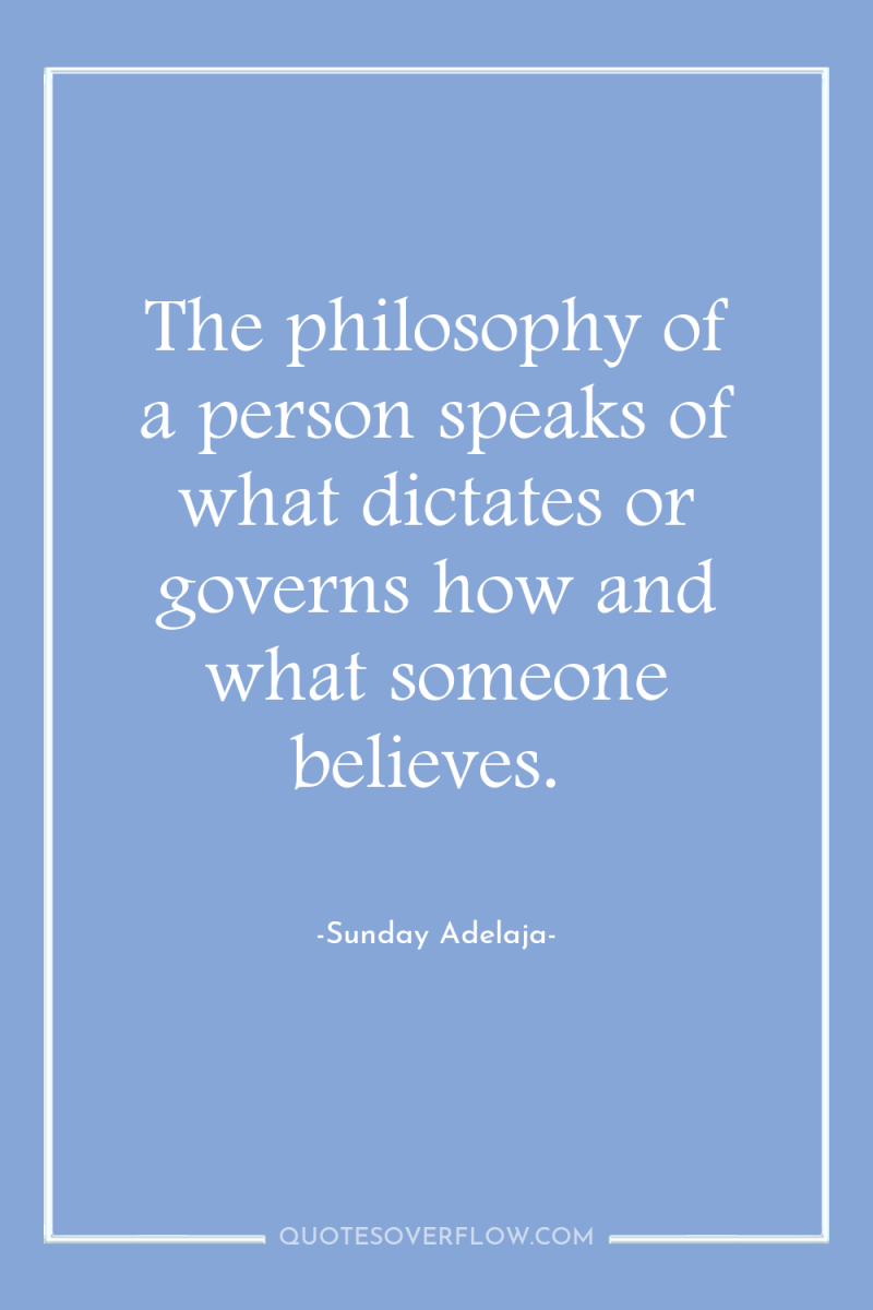 The philosophy of a person speaks of what dictates or...