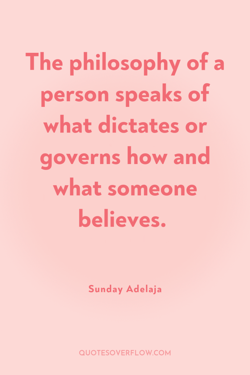 The philosophy of a person speaks of what dictates or...