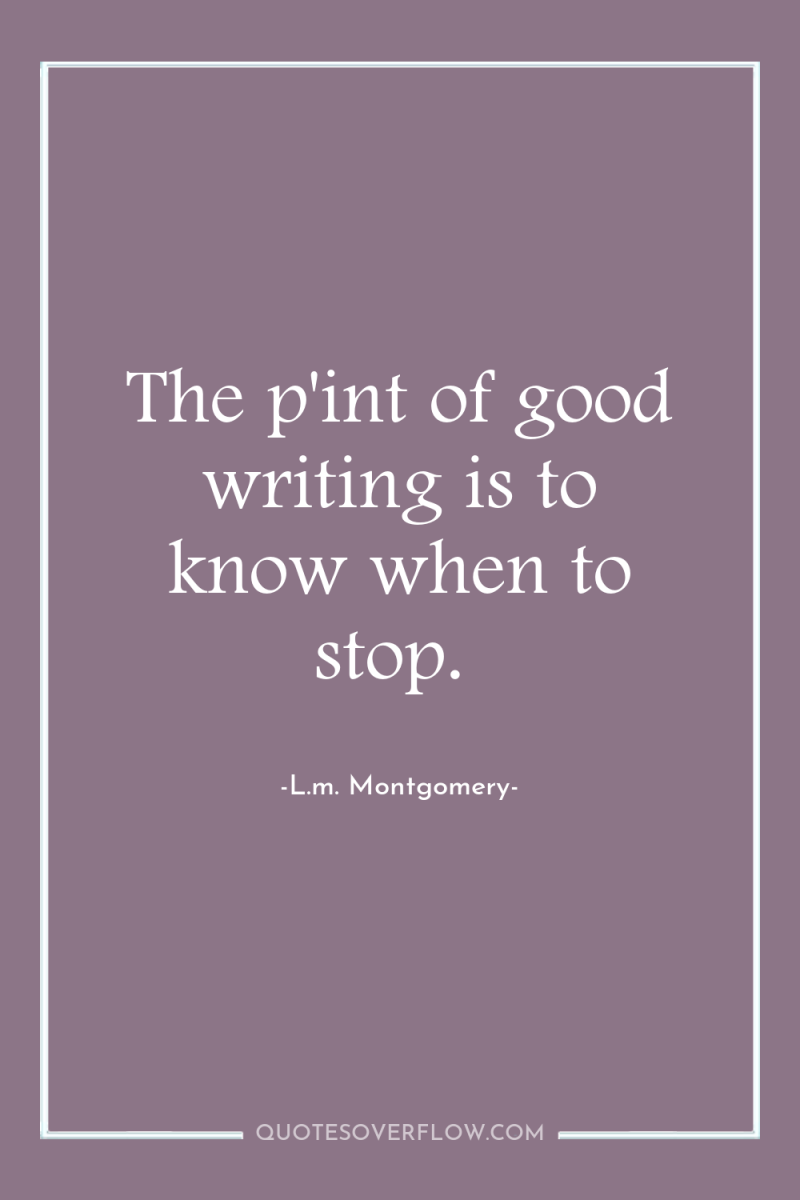 The p'int of good writing is to know when to...