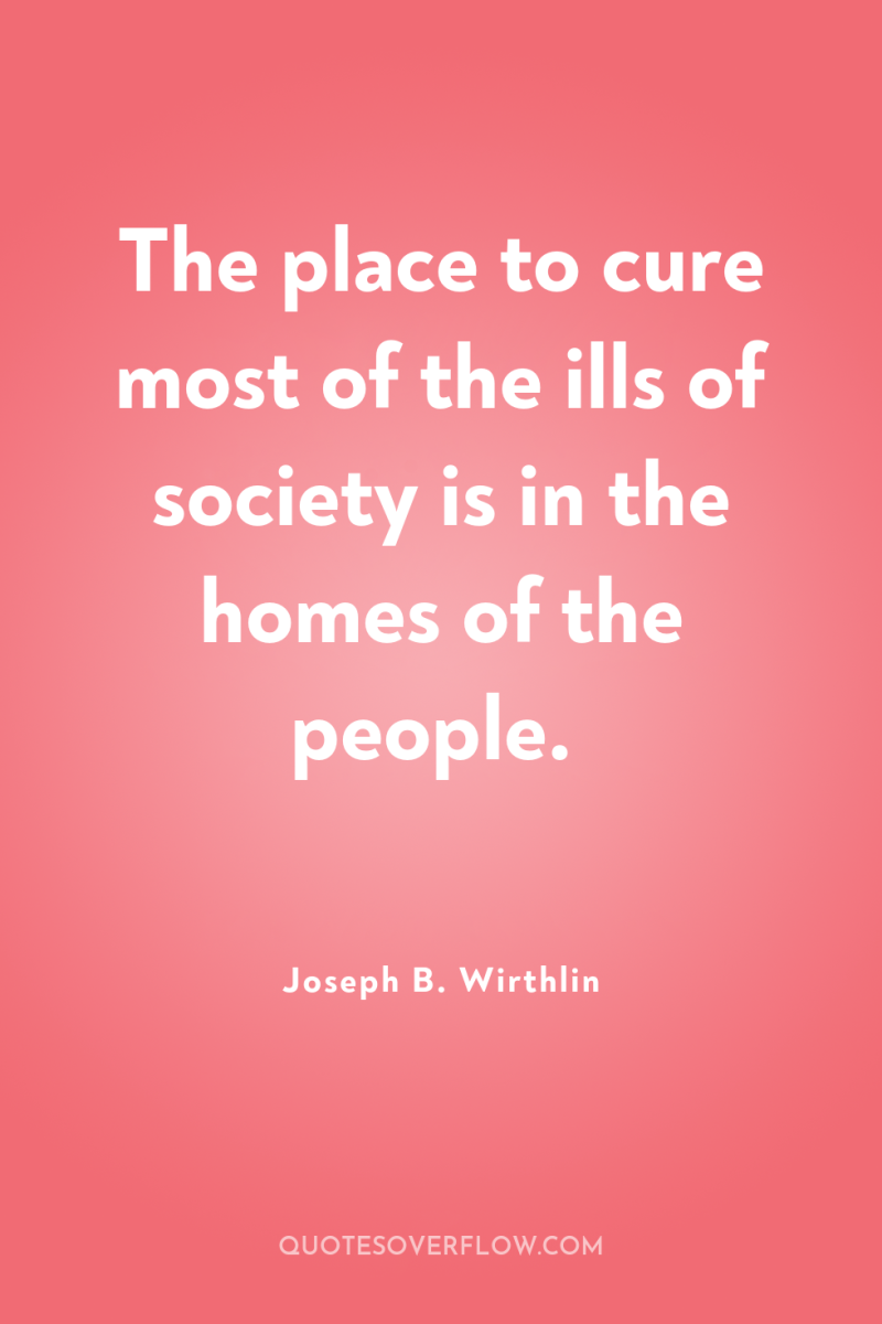 The place to cure most of the ills of society...