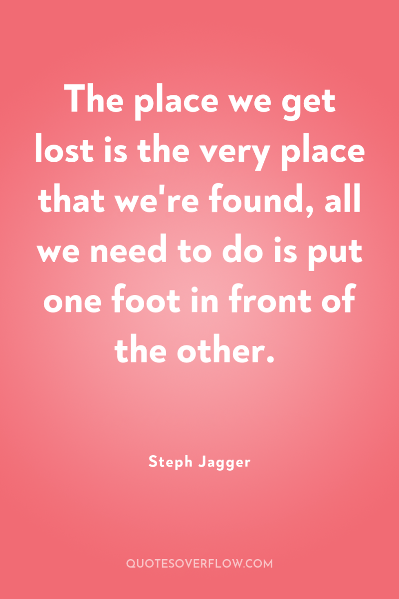 The place we get lost is the very place that...