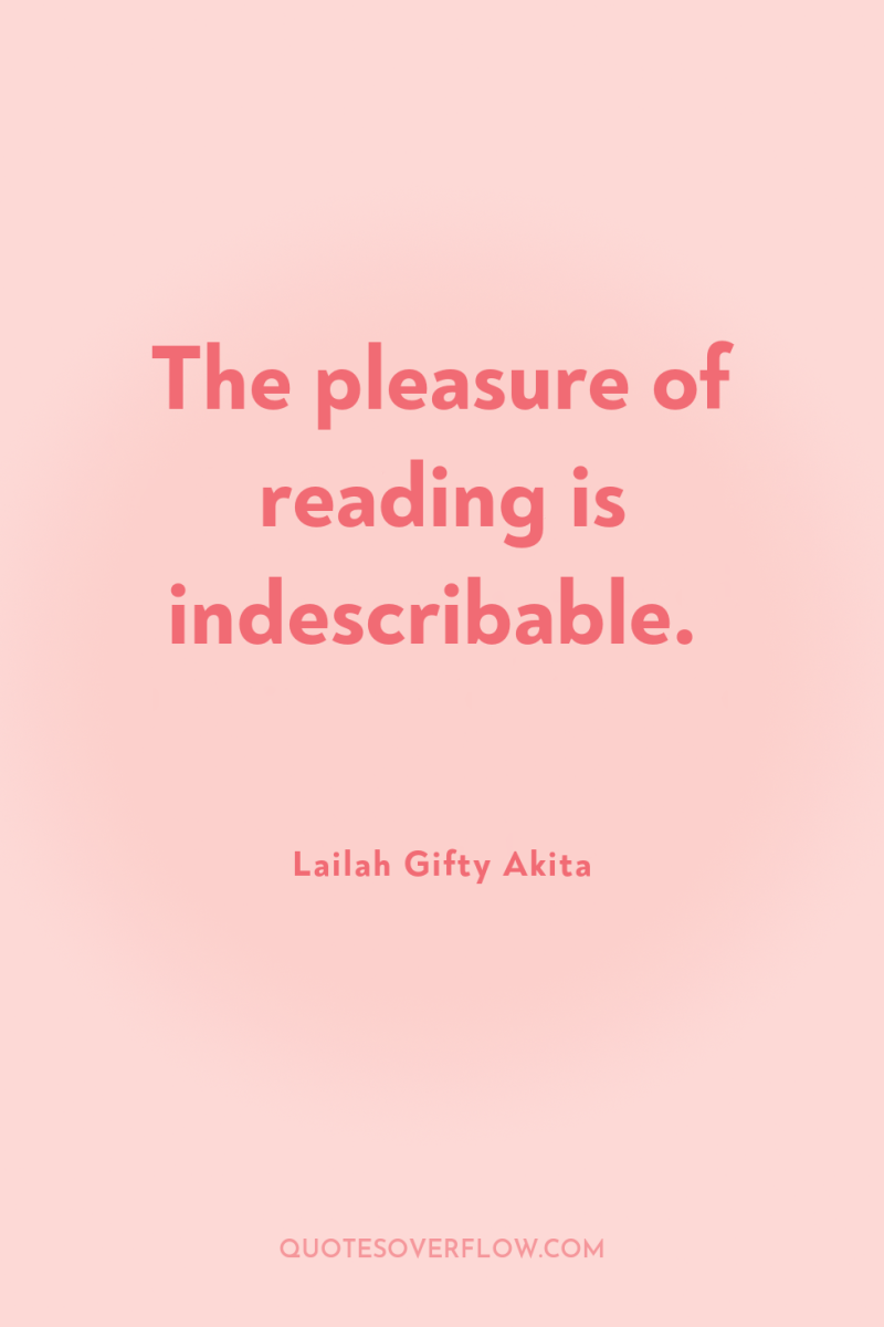 The pleasure of reading is indescribable. 