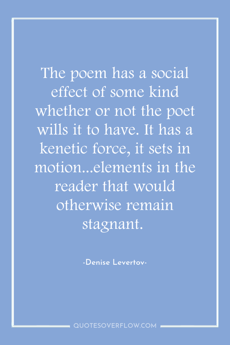The poem has a social effect of some kind whether...