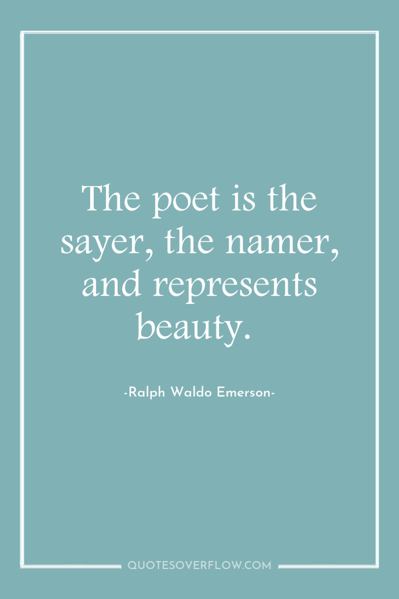 The poet is the sayer, the namer, and represents beauty. 