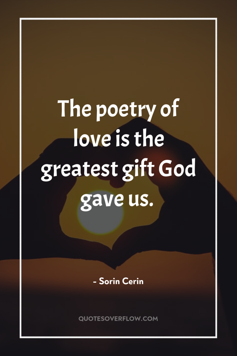 The poetry of love is the greatest gift God gave...