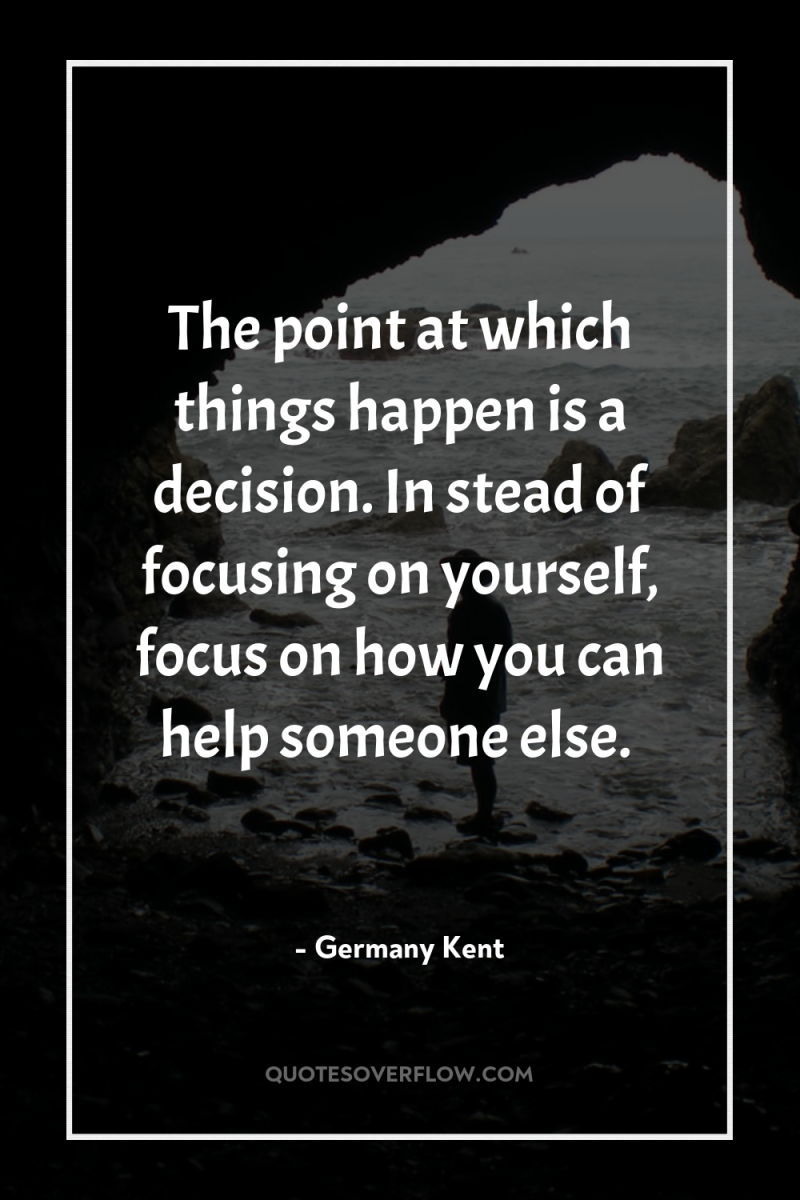 The point at which things happen is a decision. In...