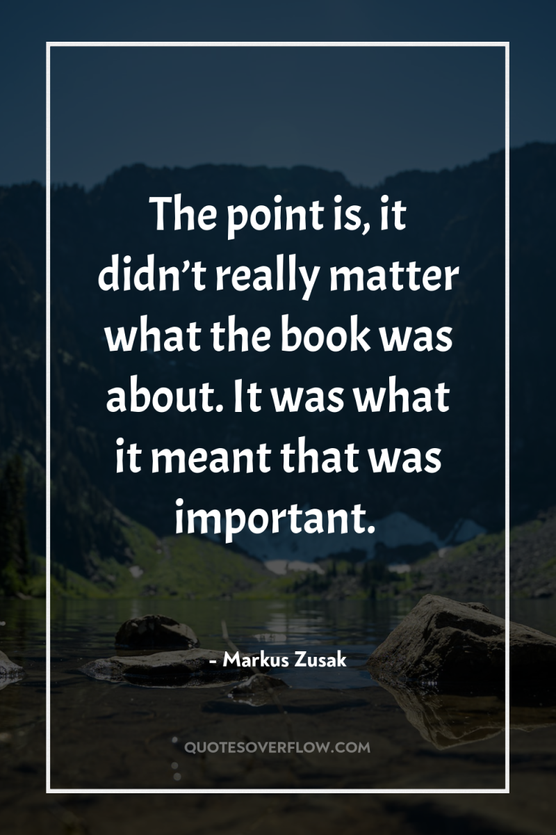 The point is, it didn’t really matter what the book...