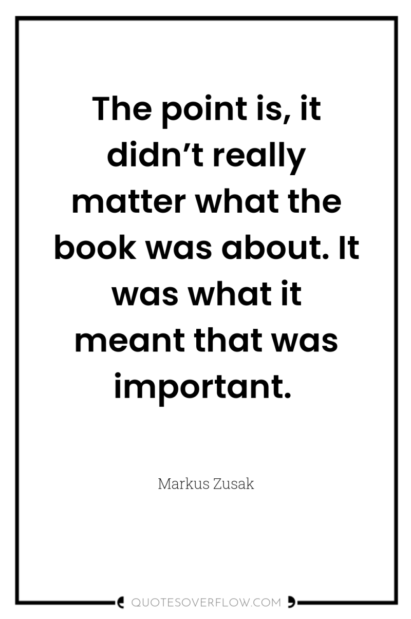 The point is, it didn’t really matter what the book...