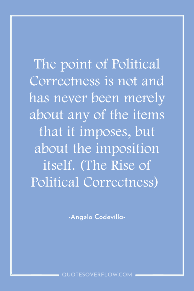 The point of Political Correctness is not and has never...