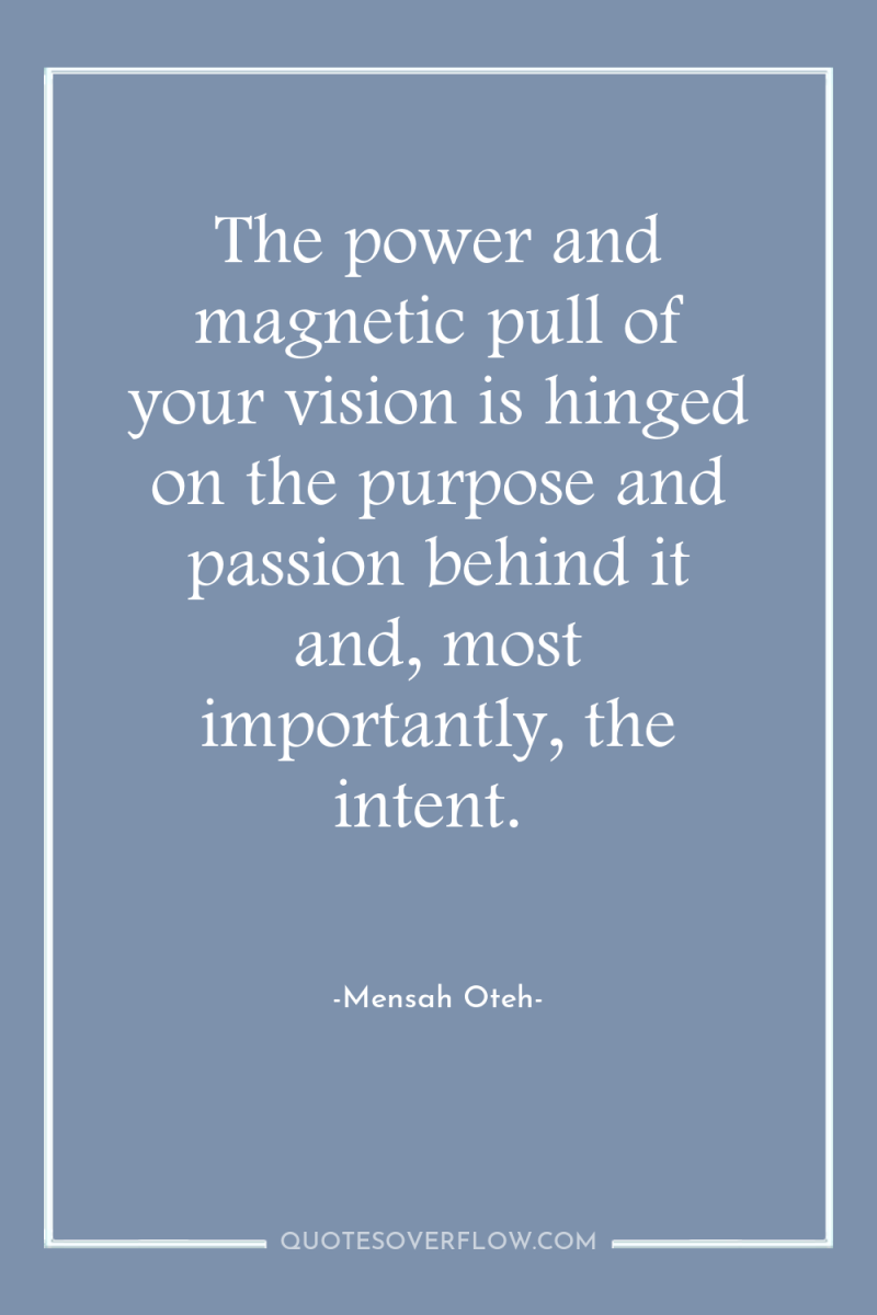 The power and magnetic pull of your vision is hinged...
