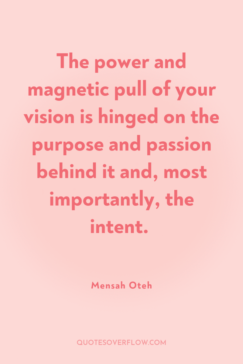The power and magnetic pull of your vision is hinged...