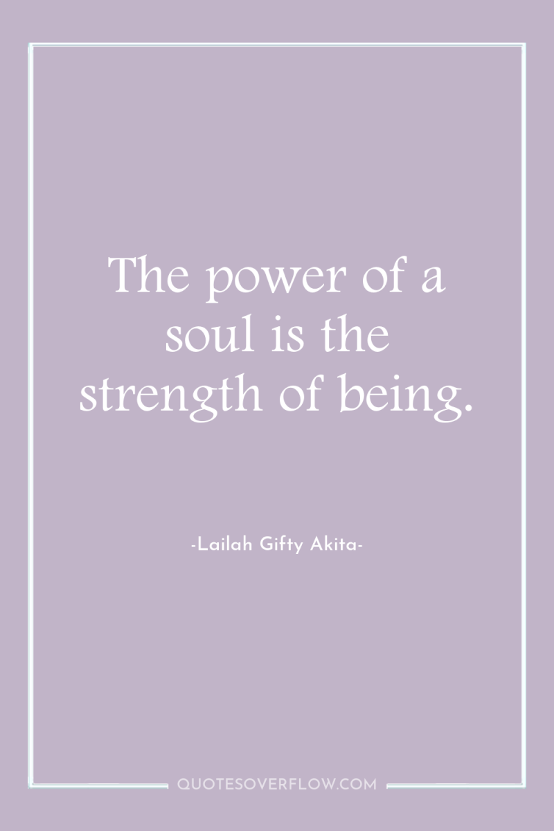 The power of a soul is the strength of being. 