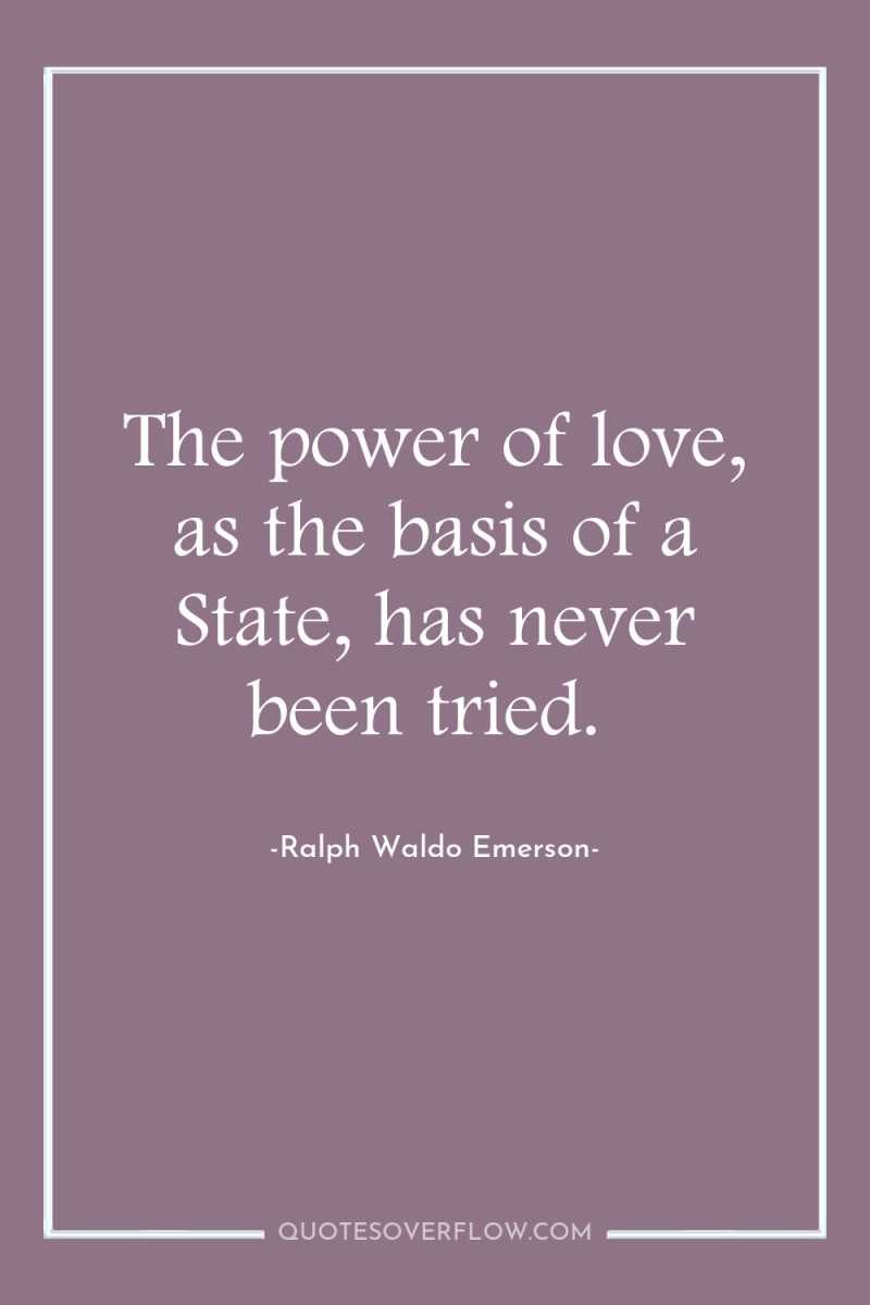 The power of love, as the basis of a State,...