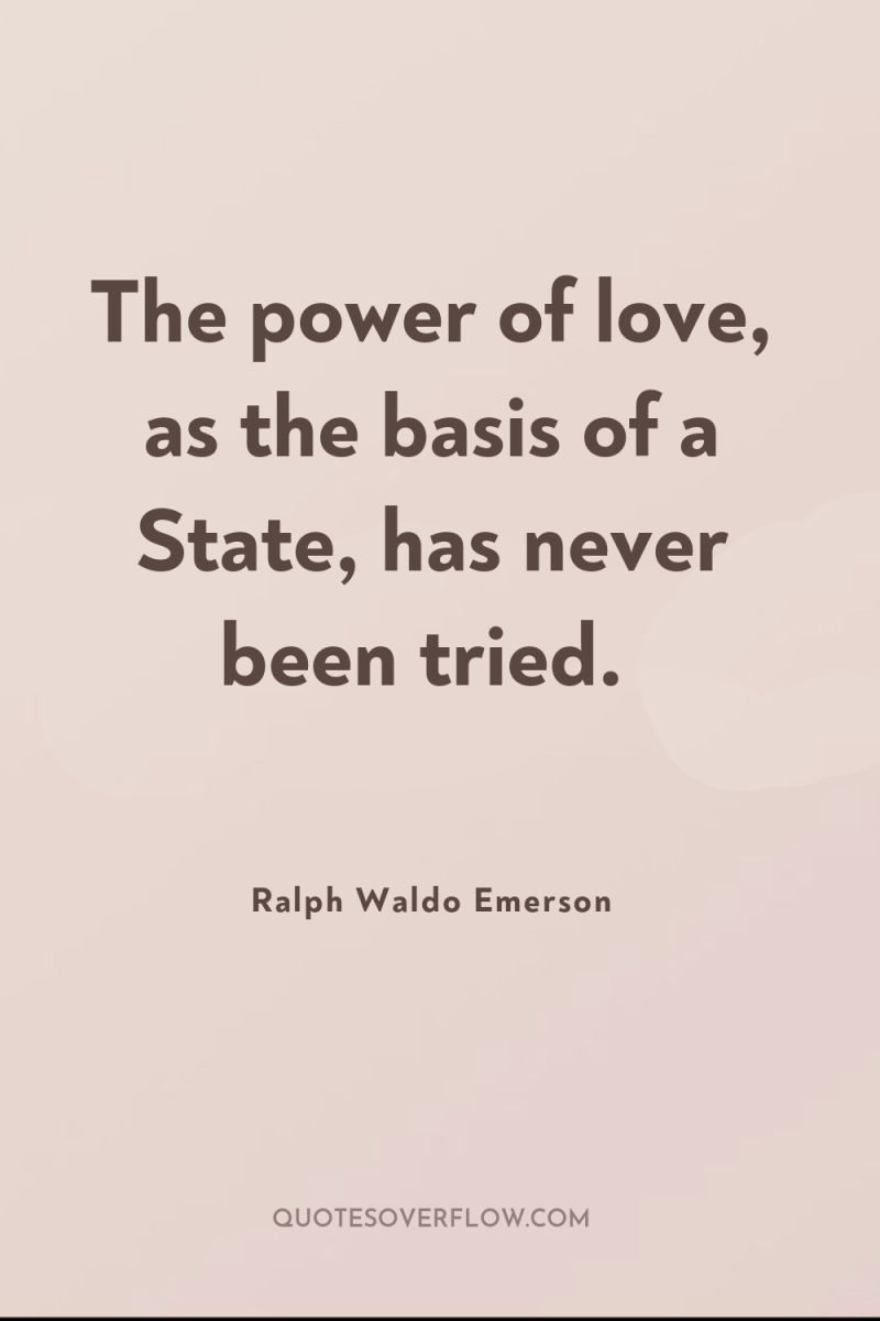 The power of love, as the basis of a State,...