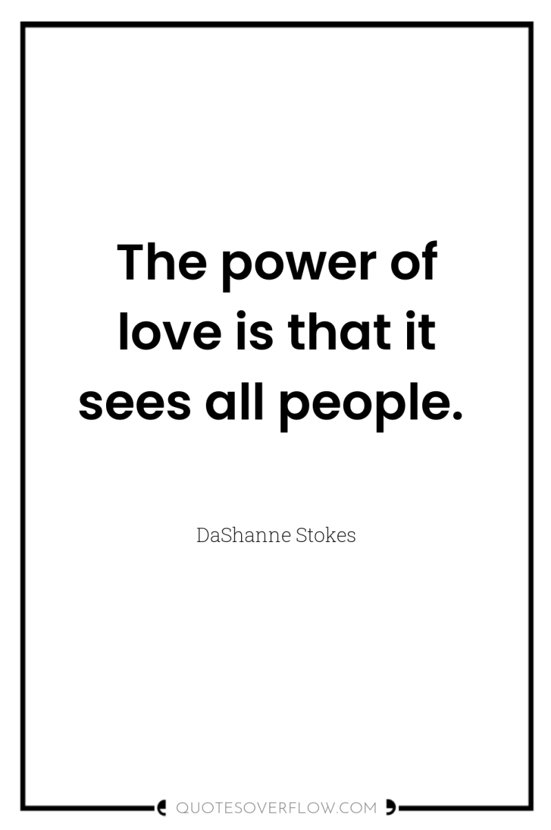 The power of love is that it sees all people. 