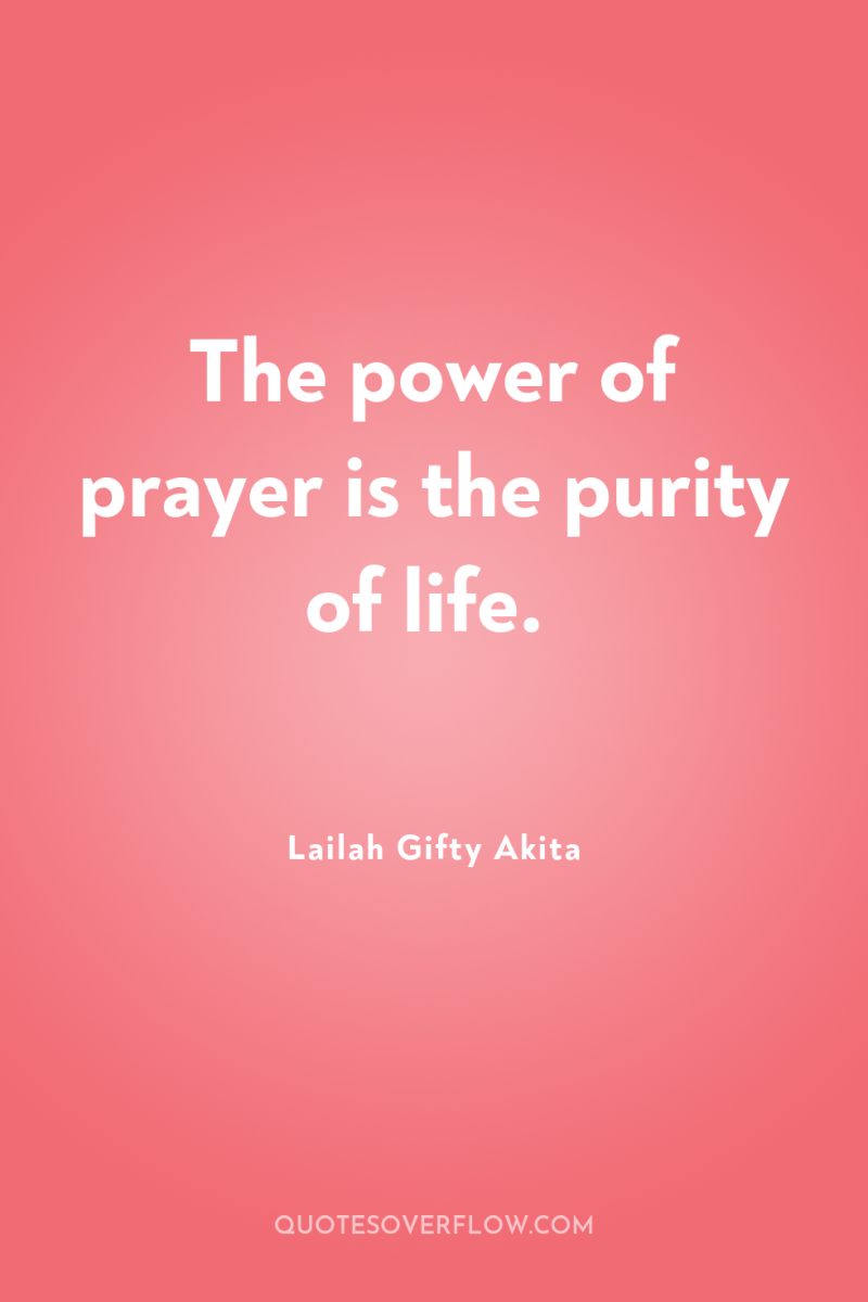 The power of prayer is the purity of life. 