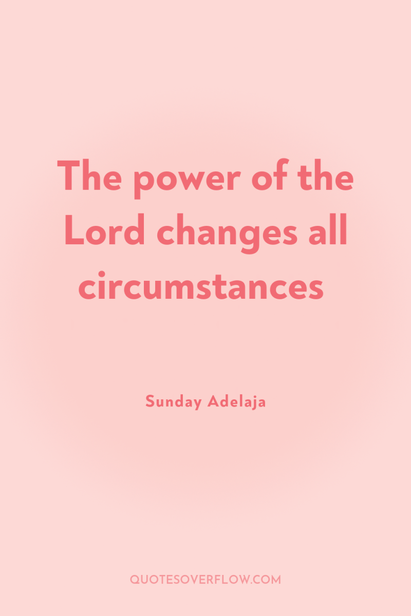 The power of the Lord changes all circumstances 