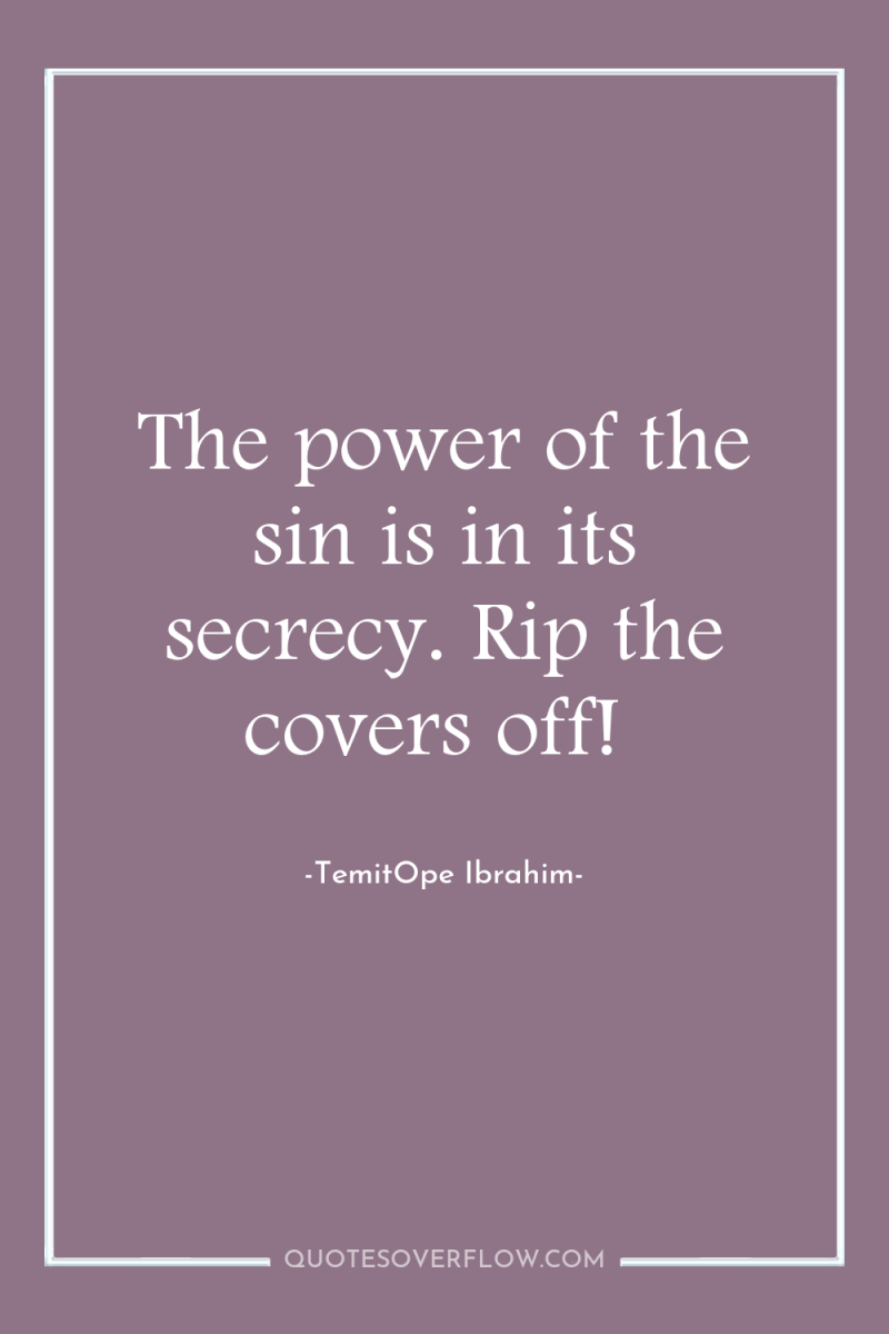 The power of the sin is in its secrecy. Rip...