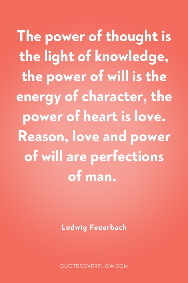 The power of thought is the light of knowledge, the...