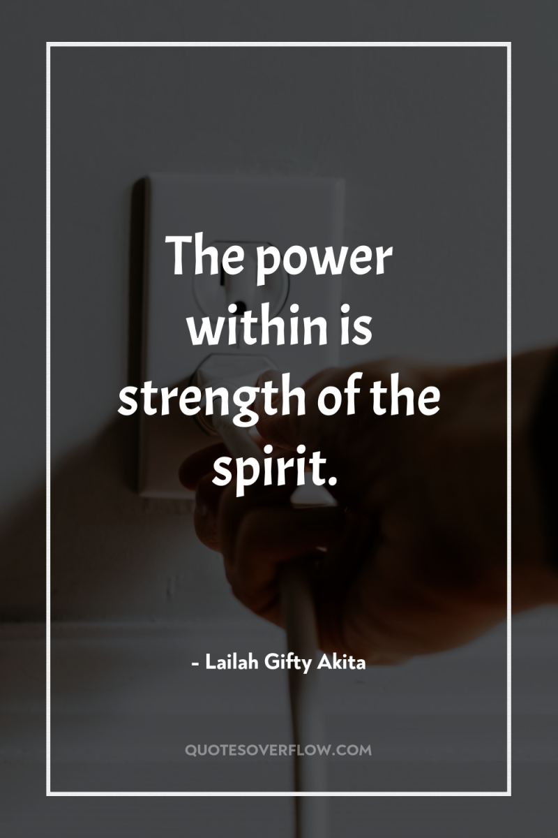 The power within is strength of the spirit. 