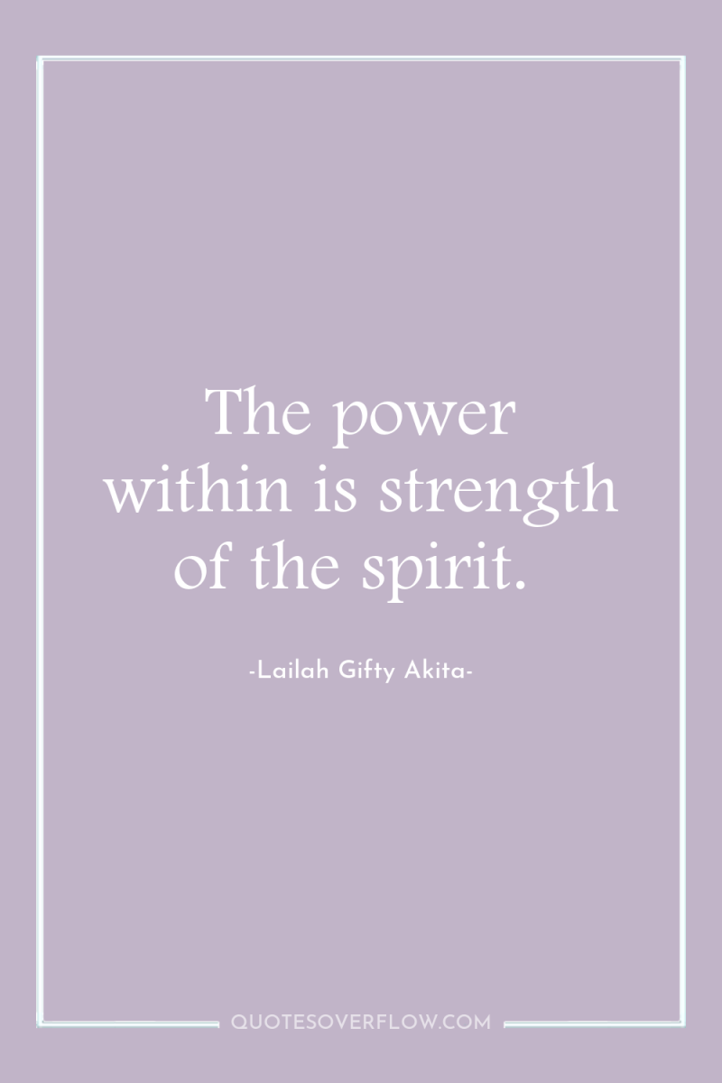 The power within is strength of the spirit. 