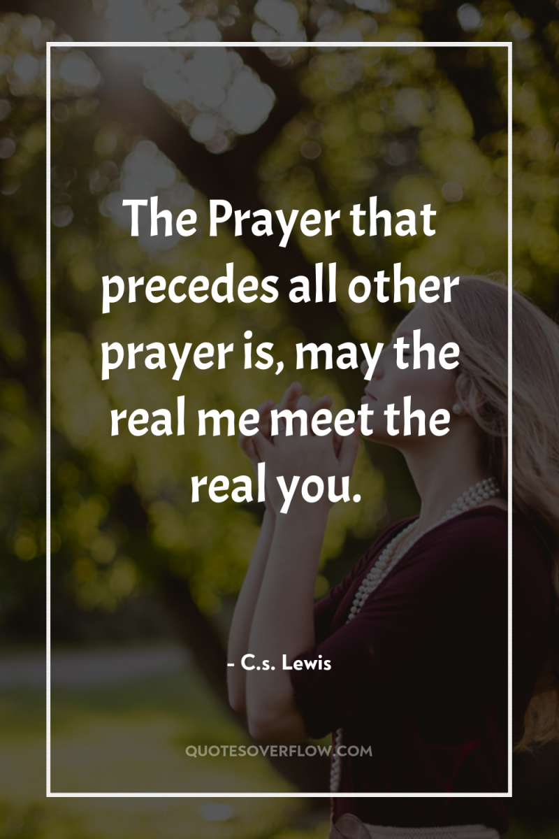 The Prayer that precedes all other prayer is, may the...