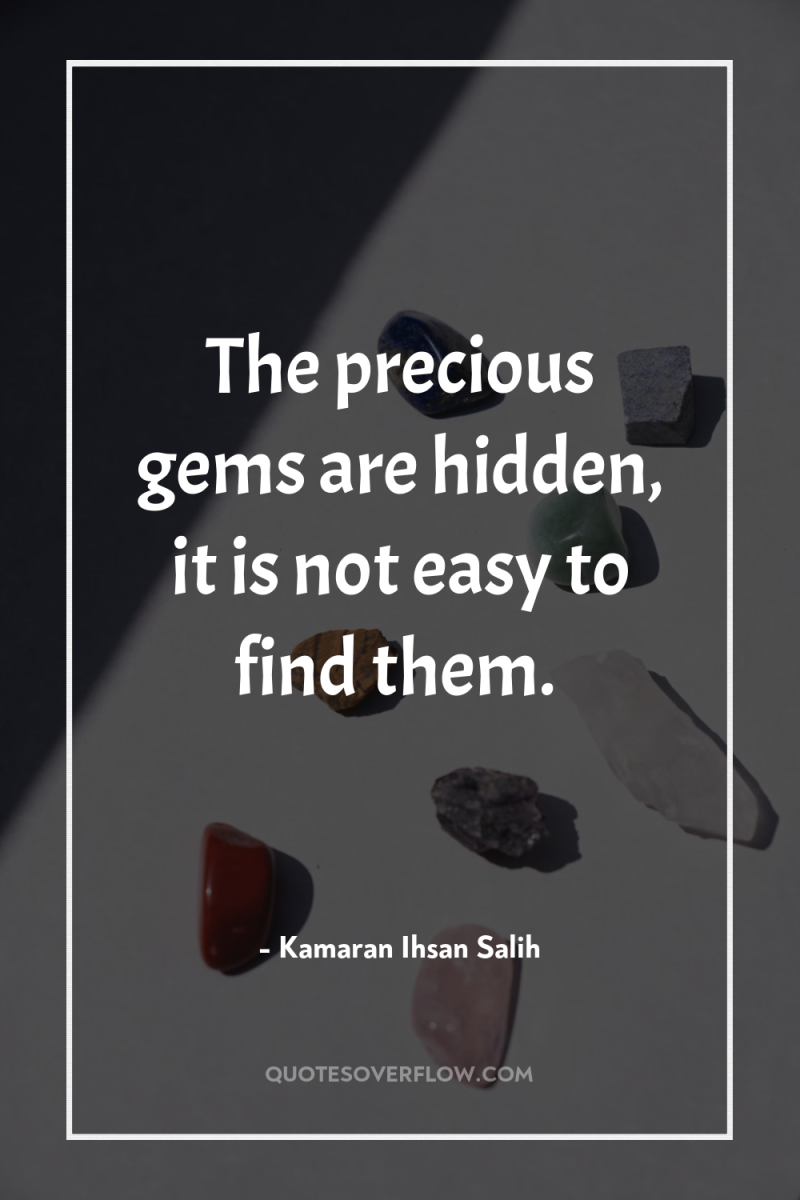 The precious gems are hidden, it is not easy to...