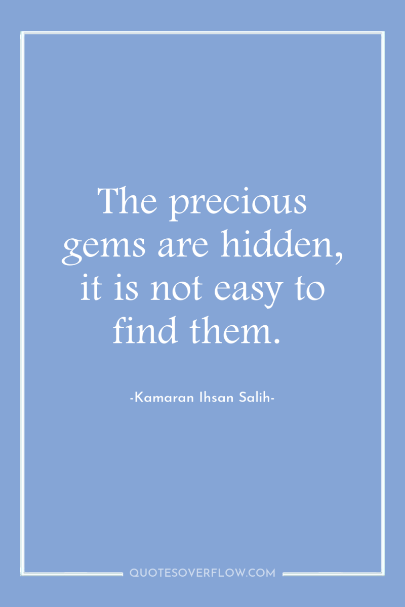 The precious gems are hidden, it is not easy to...