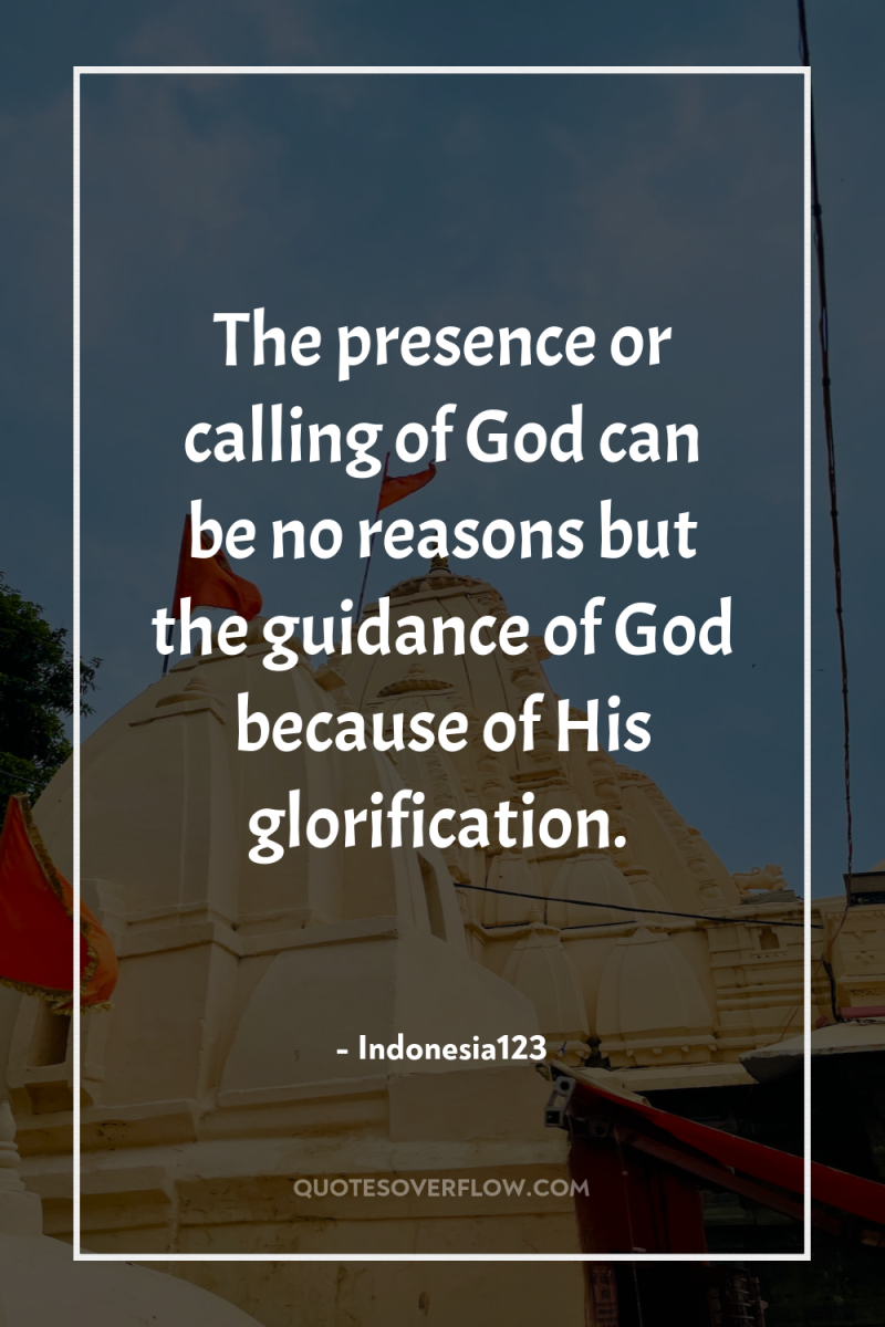 The presence or calling of God can be no reasons...
