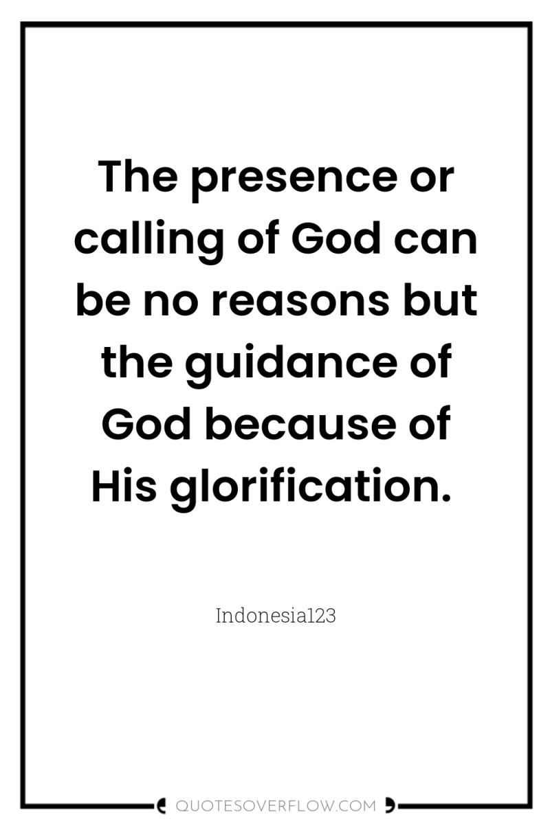 The presence or calling of God can be no reasons...