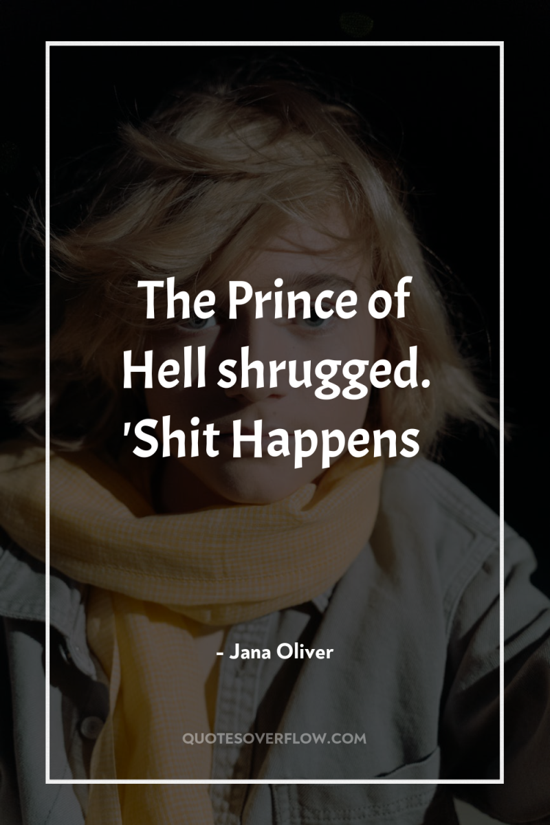 The Prince of Hell shrugged. 'Shit Happens 