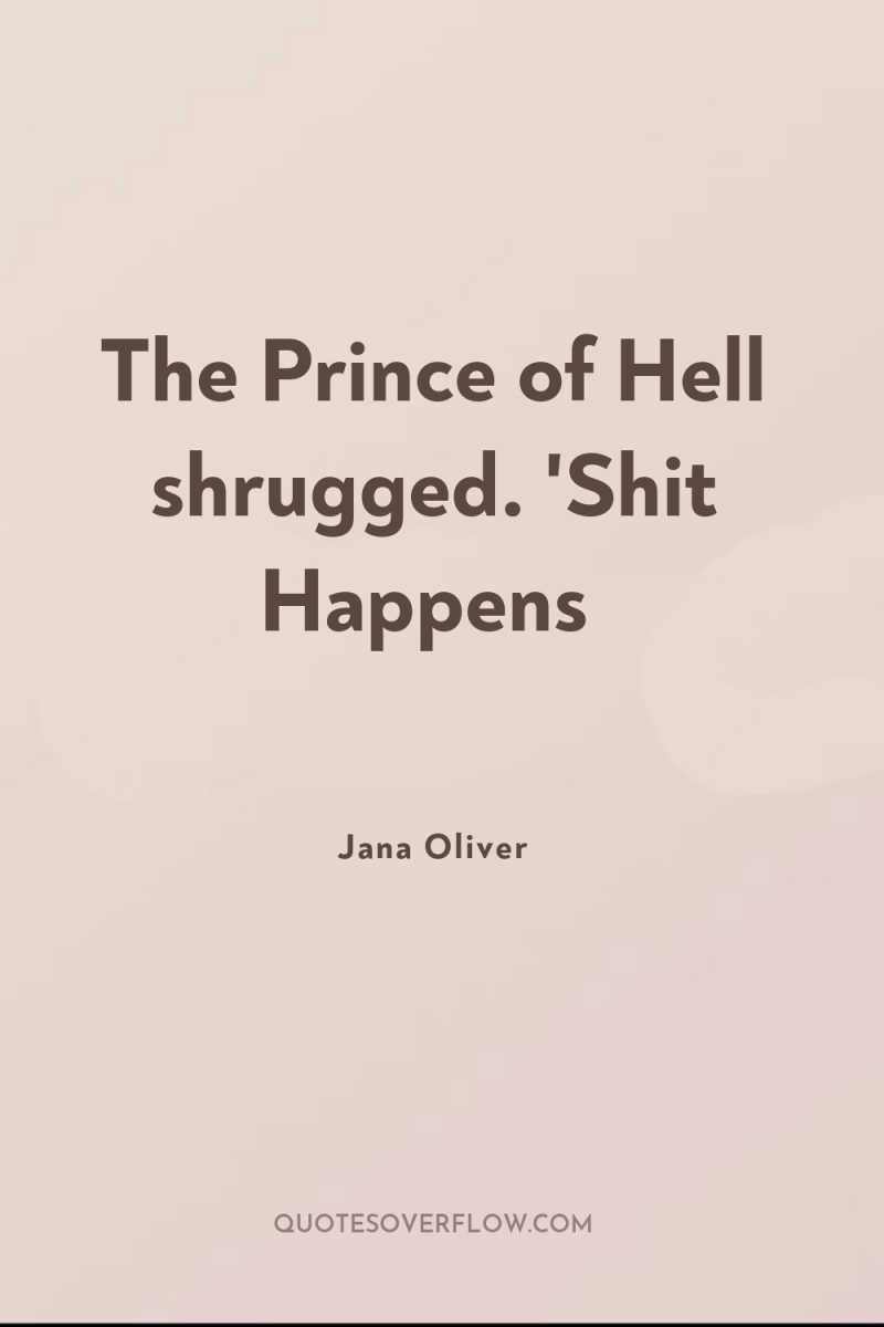 The Prince of Hell shrugged. 'Shit Happens 