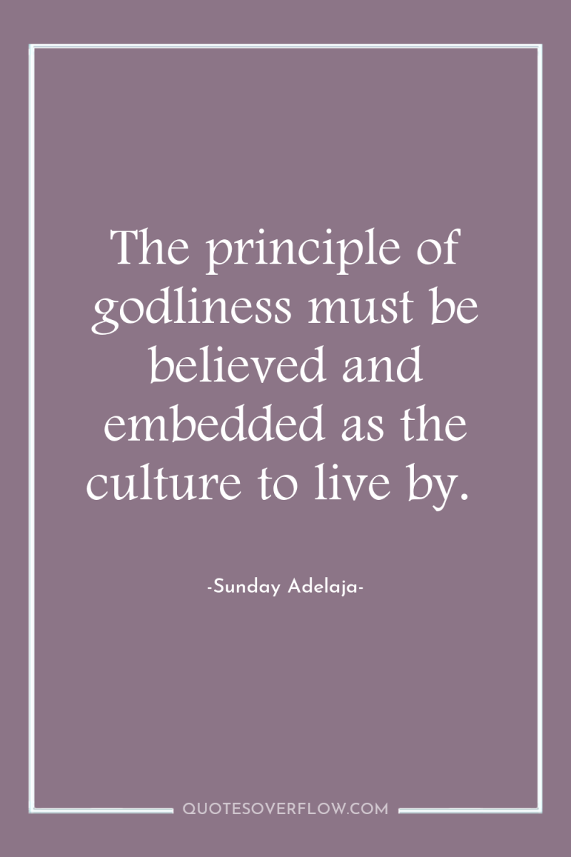 The principle of godliness must be believed and embedded as...