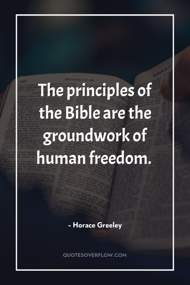 The principles of the Bible are the groundwork of human...