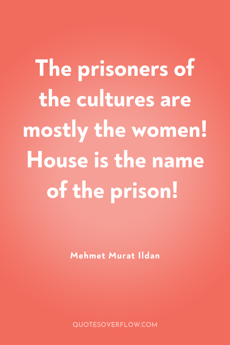 The prisoners of the cultures are mostly the women! House...
