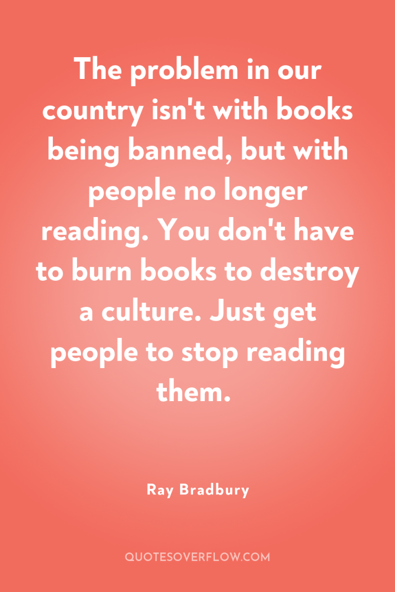 The problem in our country isn't with books being banned,...