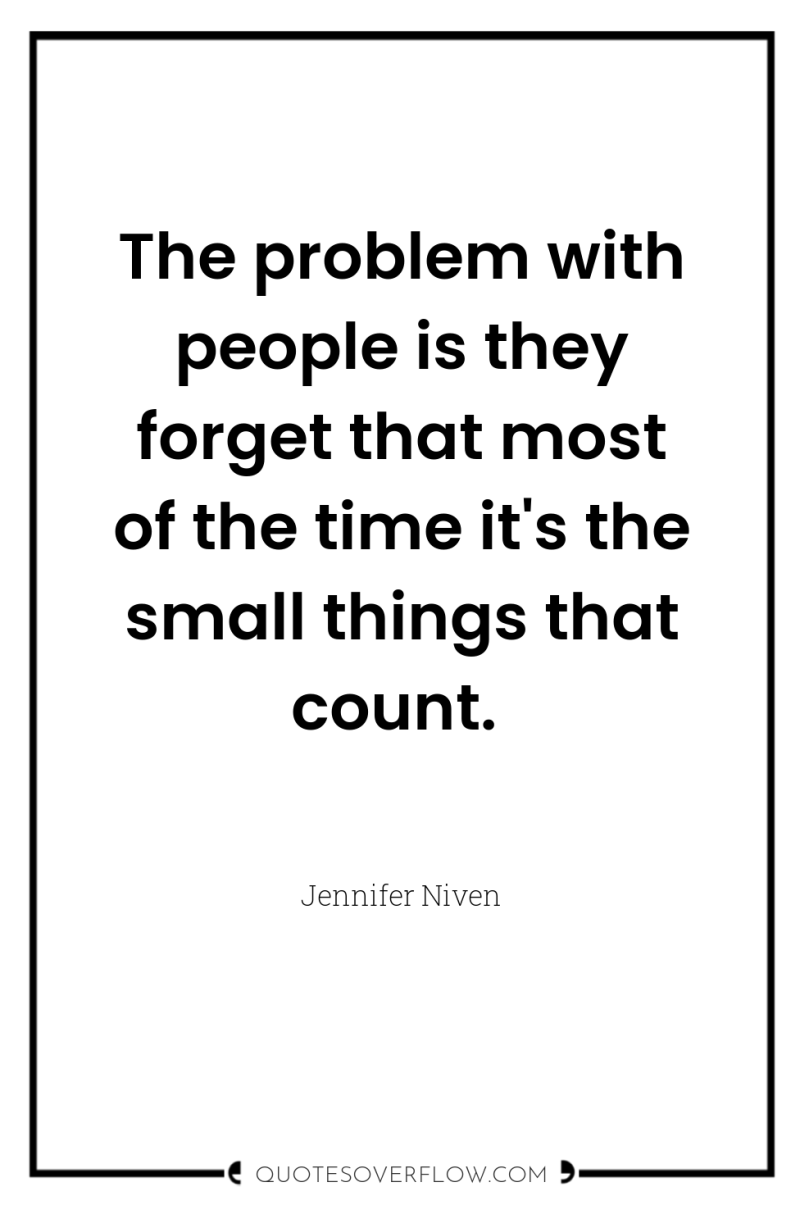 The problem with people is they forget that most of...