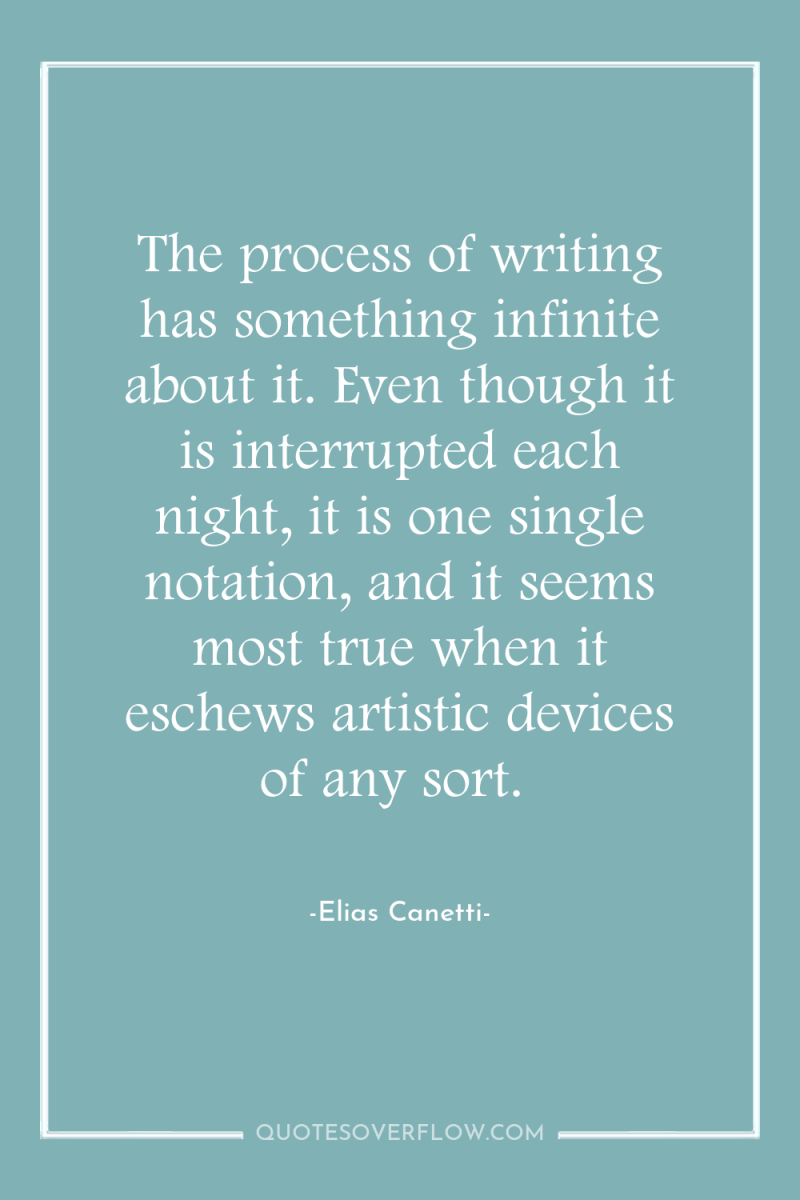 The process of writing has something infinite about it. Even...