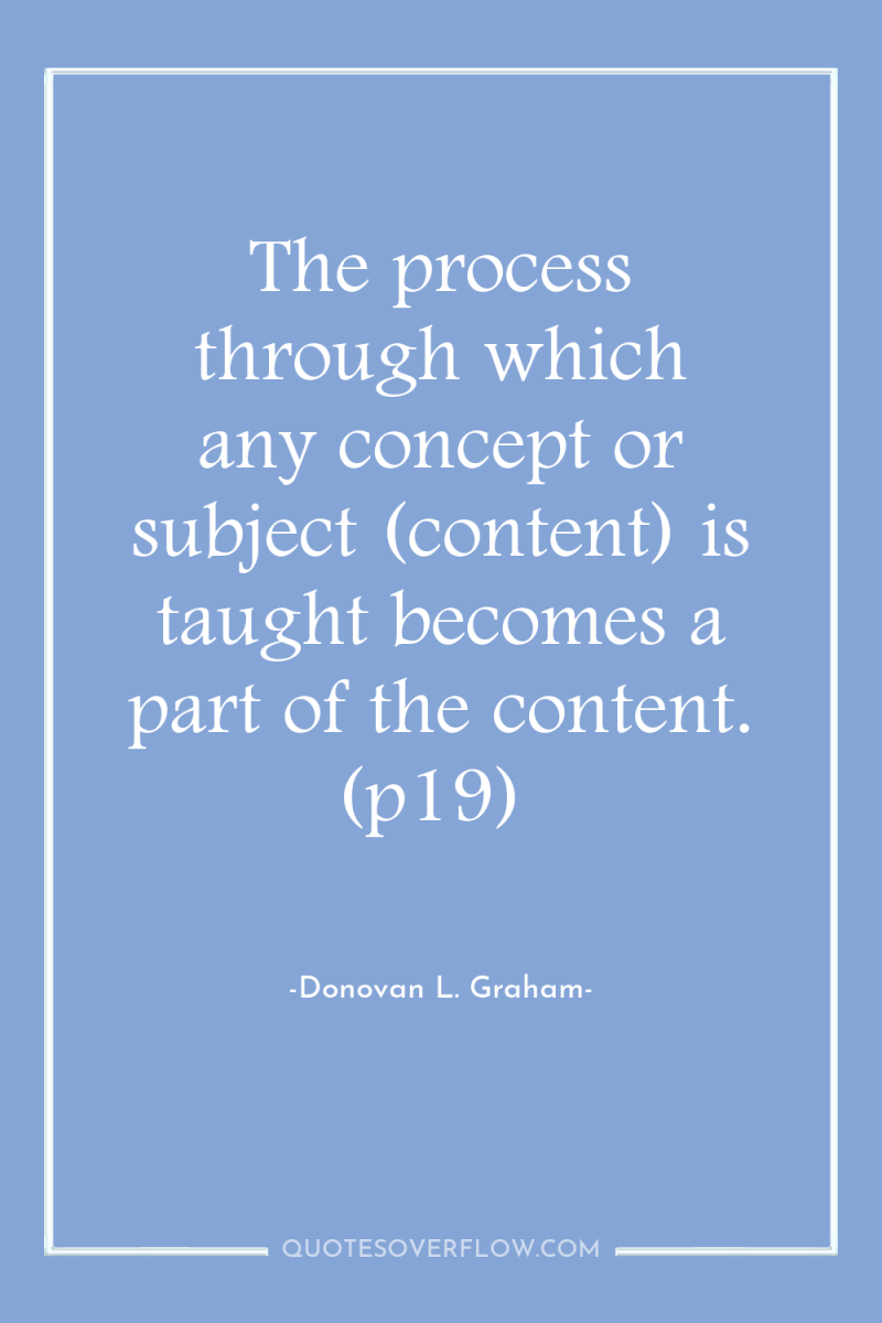 The process through which any concept or subject (content) is...