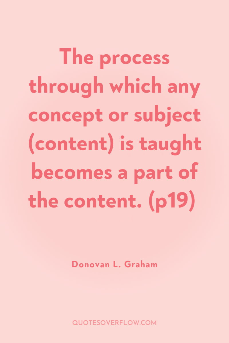 The process through which any concept or subject (content) is...