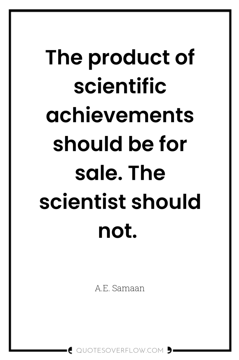 The product of scientific achievements should be for sale. The...