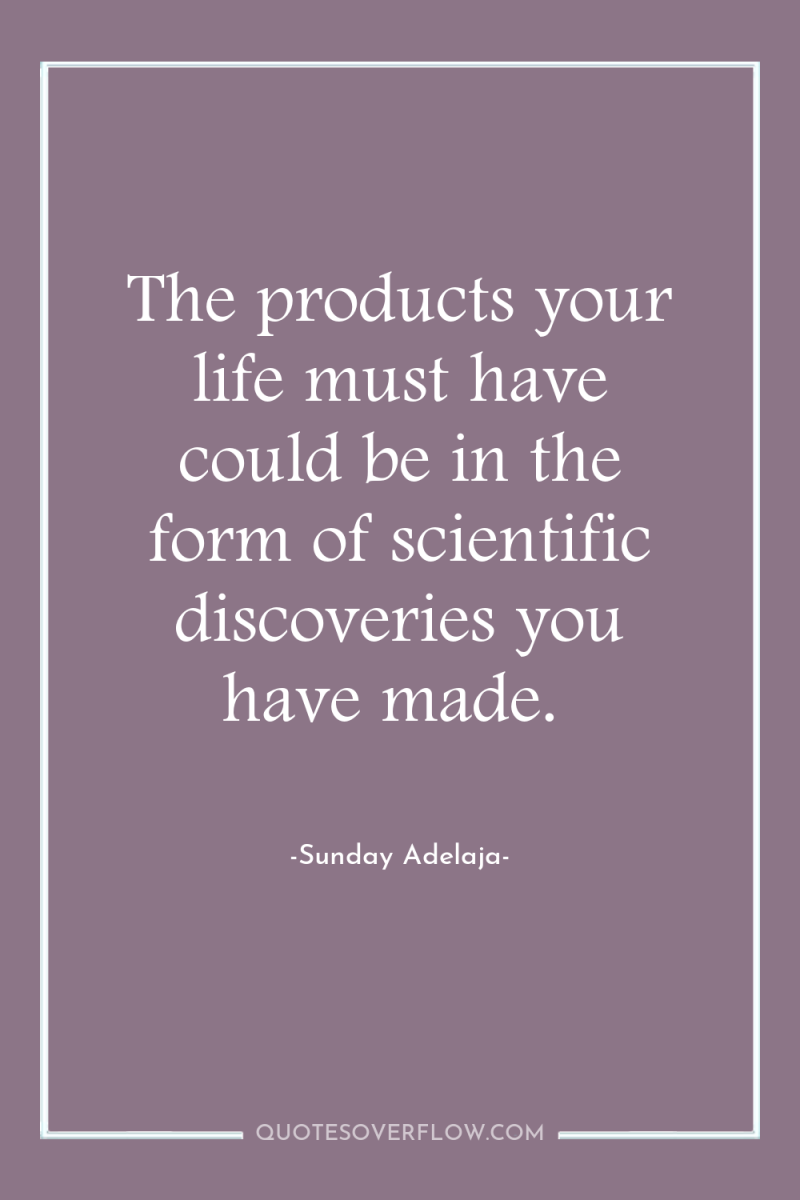 The products your life must have could be in the...